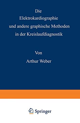 Die Elektrokardiographie und andere graphische Methoden in der Kreislaufdiagnostik (German Edition)