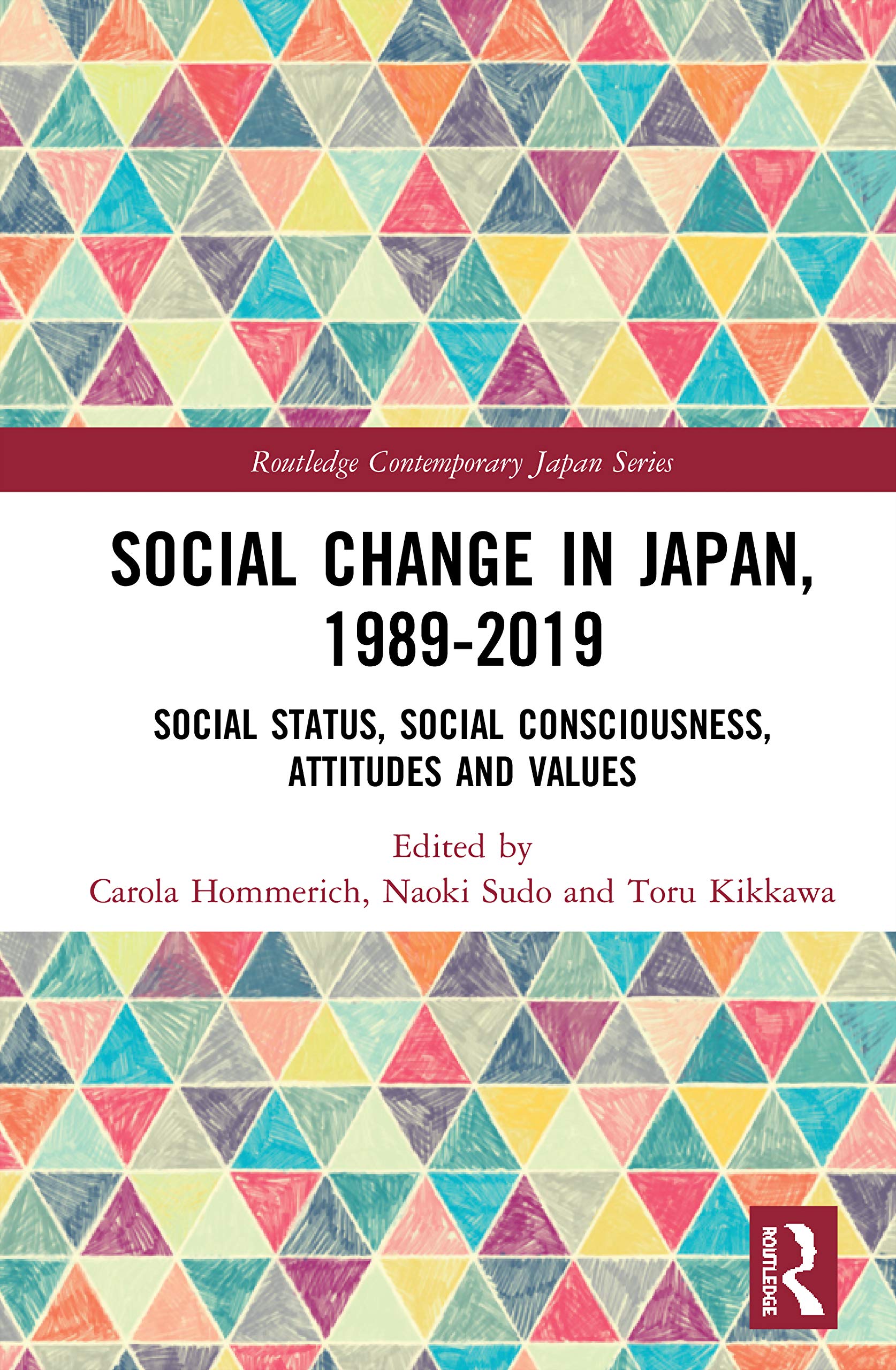 Social Change in Japan, 1989-2019: Social Status, Social Consciousness, Attitudes and Values (Routledge Contemporary Japan)