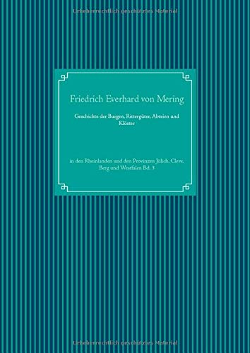 Geschichte der Burgen, Rittergüter, Abteien und Klöster: in den Rheinlanden und den Provinzen Jülich, Cleve, Berg und Westfalen Bd. 3
