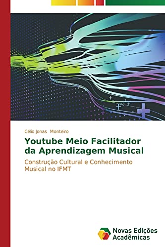 Youtube Meio Facilitador da Aprendizagem Musical: Construção Cultural e Conhecimento Musical no IFMT