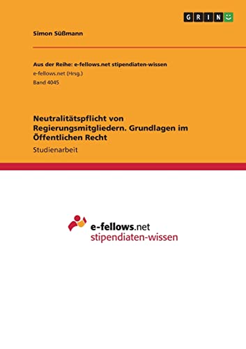 Neutralitätspflicht von Regierungsmitgliedern. Grundlagen im Öffentlichen Recht