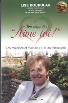 Ton corps dit : &#34;Aime-toi !&#34; - Les malaises et maladies et leurs messages