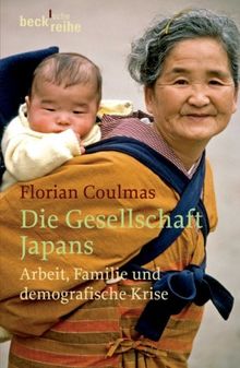 Die Gesellschaft Japans: Arbeit, Familie und demographische Krise: Arbeit, Familie und demografische Krise