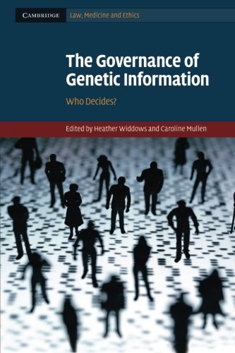 Heather Widdows The Governance Of Genetic Information, Who Decides? (Cambridge Law, Medicine And Ethics, Band 9)