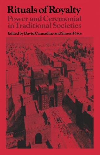 Rituals of Royalty: Power and Ceremonial in Traditional Societies (Past and Present Publications)