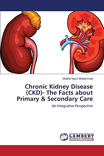 Chronic Kidney Disease (CKD)- The Facts about Primary & Secondary Care: An Integrative Perspective