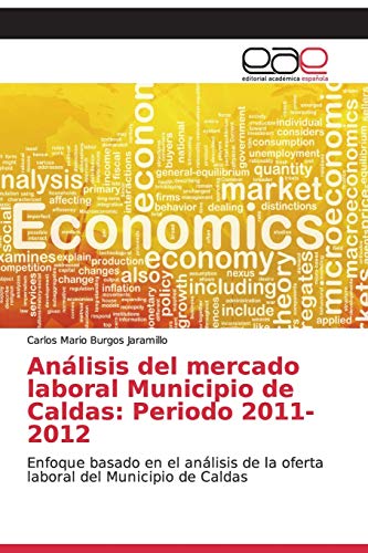 Análisis del mercado laboral Municipio de Caldas: Periodo 2011-2012: Enfoque basado en el análisis de la oferta laboral del Municipio de Caldas