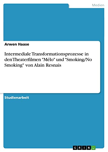 Intermediale Transformationsprozesse in den Theaterfilmen Mélo und Smoking/No Smoking von Alain Resnais