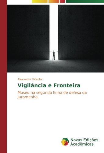 Vigilância e Fronteira: Museu na segunda linha de defesa da Juromenha