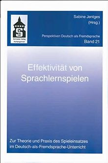 Effektivität von Sprachlernspielen: Zur Theorie und Praxis des Spieleinsatzes im Deutsch-als-Fremdsprache-Unterricht (Perspektiven Deutsch als Fremdsprache)
