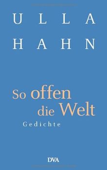 So offen die Welt: Gedichte