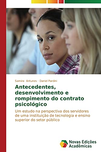 Antecedentes, desenvolvimento e rompimento do contrato psicológico: Um estudo na perspectiva dos servidores de uma instituição de tecnologia e ensino superior do setor público