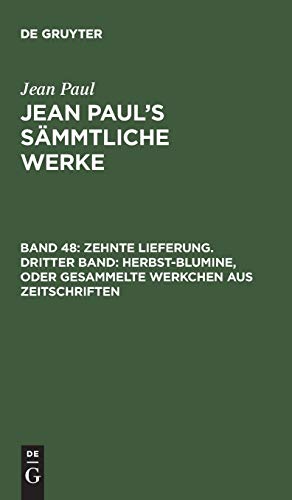 Zehnte Lieferung. Dritter Band: Herbst-Blumine, oder Gesammelte Werkchen aus Zeitschriften: Drittes Bändchen (Jean Paul: Jean Paul’s Sämmtliche Werke)