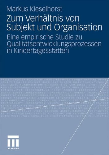 Zum Verhältnis von Subjekt und Organisation: Eine empirische Studie zu Qualitätsentwicklungsprozessen in Kindertagesstätten