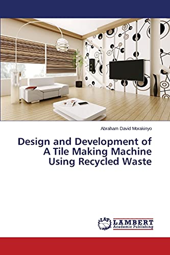 Design and Development of A Tile Making Machine Using Recycled Waste