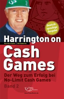 Harrington on Cash Games Band 2: Der Weg zum Erfolg bei No-Limit Cash Games - Poker