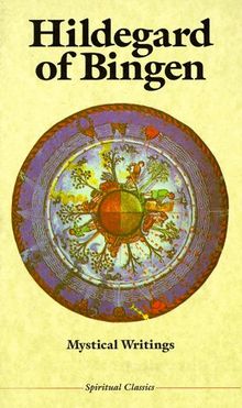 Hildegard of Bingen: Mystical Writings: Mystical Writings/Ed. by Fiona Bowie [and] Tr. [from German] by Robert Carver. (Crossroad Spirtual Classics Series)
