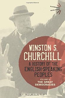 A History of the English-Speaking Peoples Volume IV: The Great Democracies (Bloomsbury Revelations)