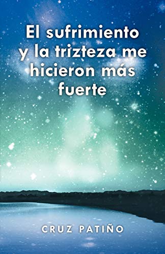 El sufrimiento y la trizteza me hicieron más fuerte