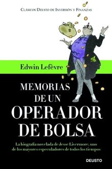 Memorias de un operador en bolsa: La biografía novelada de Jesse Livermore, uno de los mayores especuladores de todos los tiempos (Clásicos Deusto de Inversión y Finanzas)