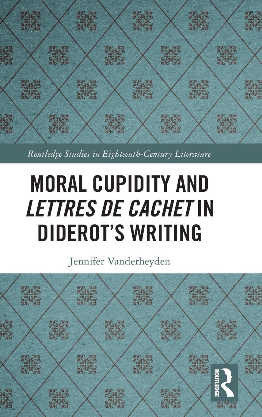 Moral Cupidity and Lettres de cachet in Diderot’s Writing (Routledge Studies in Eighteenth-century Literature, Band 21)