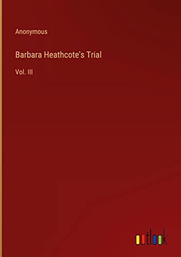 Barbara Heathcote's Trial: Vol. III