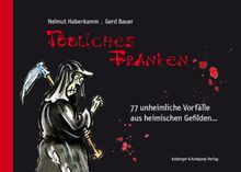 Tödliches Franken: 77 unheimliche Vorfälle aus heimischen Gefilden