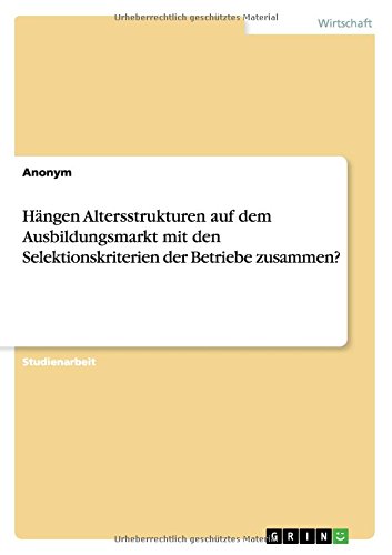 Hängen Altersstrukturen auf dem Ausbildungsmarkt mit den Selektionskriterien der Betriebe zusammen?