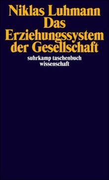 Das Erziehungssystem der Gesellschaft (suhrkamp taschenbuch wissenschaft)