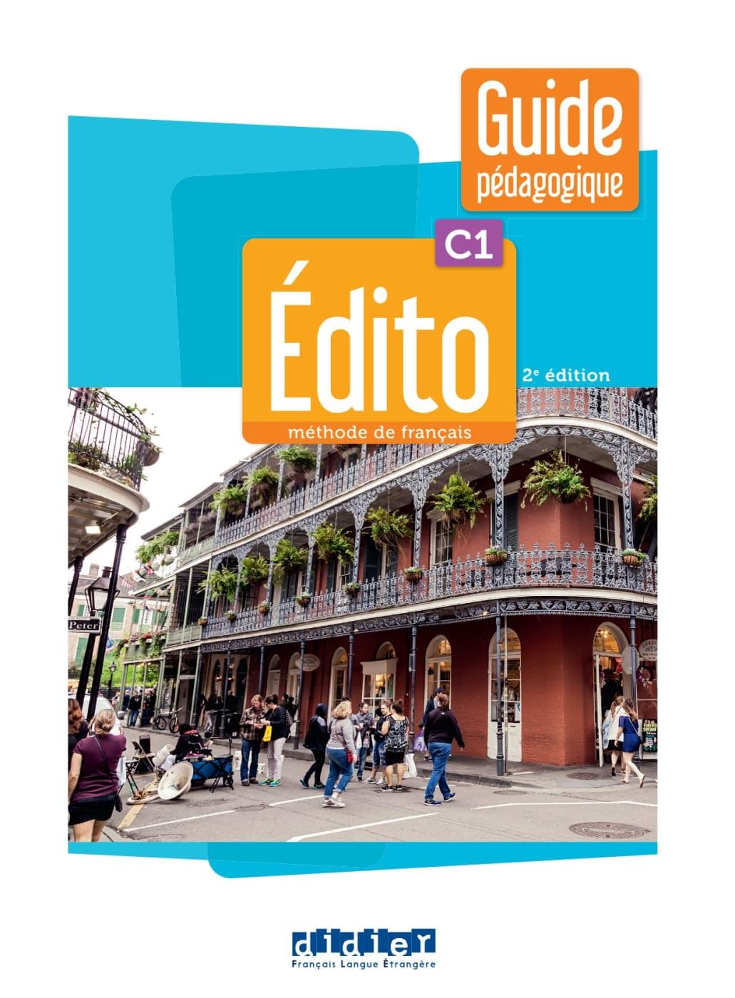 Édito C1, 2e édition: Méthode de français. Guide pédagogique