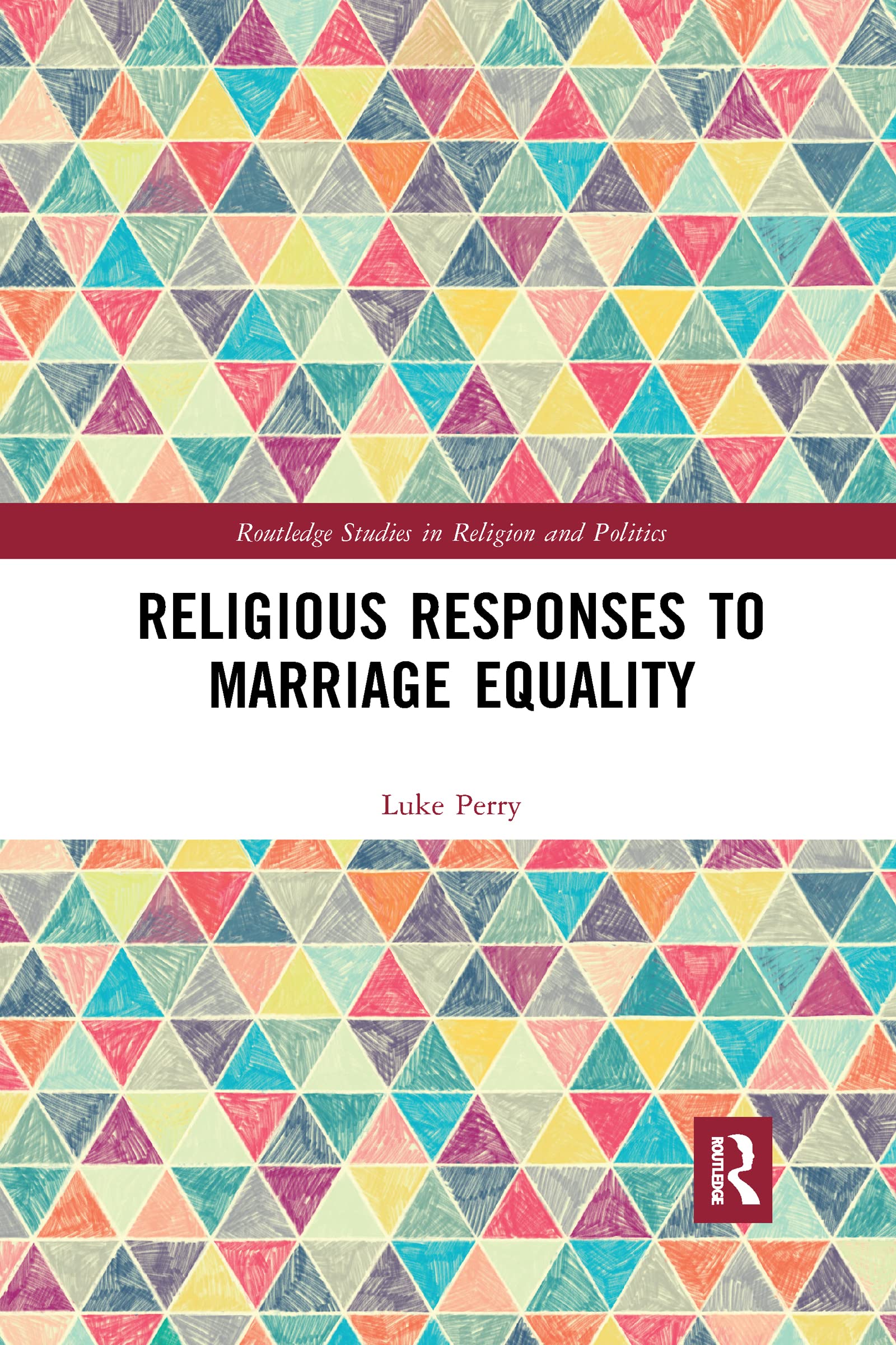 Religious Responses to Marriage Equality (Routledge Studies in Religion and Politics)