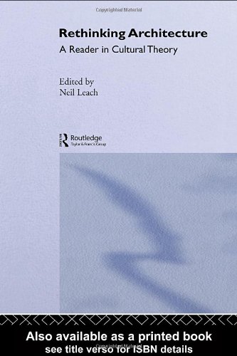 Rethinking Architecture: Reader in Cultural Theory: A Reader in Cultural Theory