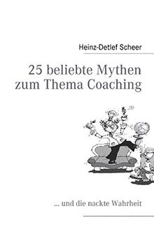 25 beliebte Mythen zum Thema Coaching: ... und die nackte Wahrheit