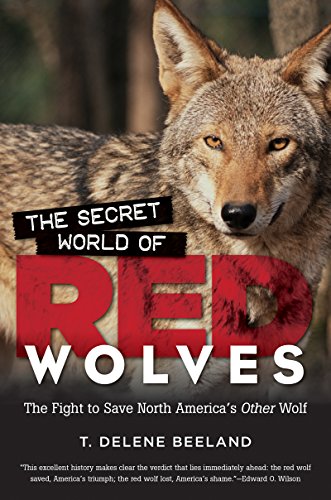 Beeland, T. Delene The Secret World Of Red Wolves, The Fight To Save North America's Other Wolf