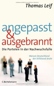 Angepasst und ausgebrannt: Die Parteien in der Nachwuchsfalle - Warum Deutschland der Stillstand droht