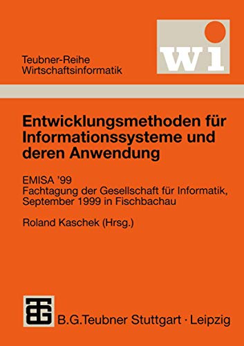 Entwicklungsmethoden für Informationssysteme und deren Anwendung: EMISA' 99 Fachtagung der Gesellschaft für Informatik e.V. (GI), September 1999 in . ... (Teubner Reihe Wirtschaftsinformatik)