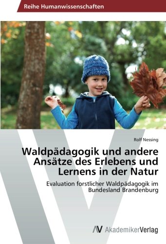 Waldpädagogik und andere Ansätze des Erlebens und Lernens in der Natur: Evaluation forstlicher Waldpädagogik im Bundesland Brandenburg