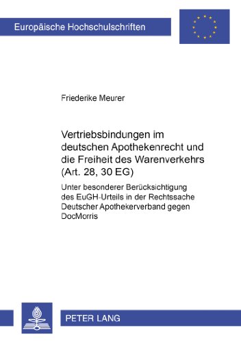 Vertriebsbindungen im deutschen Apothekenrecht und die Freiheit des Warenverkehrs (Art. 28, 30 EG): Unter besonderer Berücksichtigung des EuGH-Urteils ... (Europäische Hochschulschriften - Reihe II)