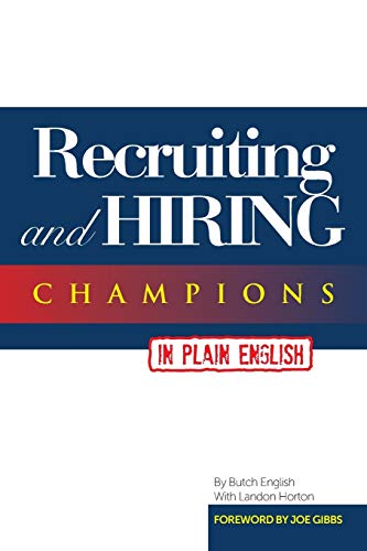 Recruiting and Hiring Champions in Plain English: Foreword by Joe Gibbs