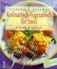 Kulinarisch-vegetarisch für zwei. Schnell und einfach