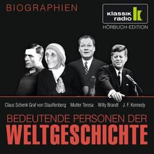 KLASSIK RADIO präsentiert: Bedeutende Personen der Weltgeschichte: Claus Schenk Graf von Stauffenberg / Mutter Teresa / Willy Brandt / John F. Kennedy