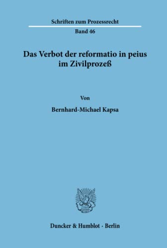 Das Verbot der reformatio in peius im Zivilprozeß.: Das Verbot der reformatio in peius im Zivilprozeß.: Dissertationsschrift (Schriften zum Prozessrecht, Band 46)