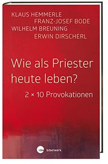 Wie als Priester heute leben?: 2 x 10 Provokationen