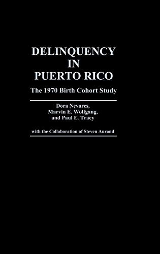 Delinquency in Puerto Rico: The 1970 Birth Cohort Study (Contributions in Criminology & Penology)