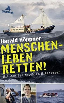 Menschenleben retten!: Mit der Sea-Watch im Mittelmeer von Höppner, Harald | Buch | Zustand sehr gut