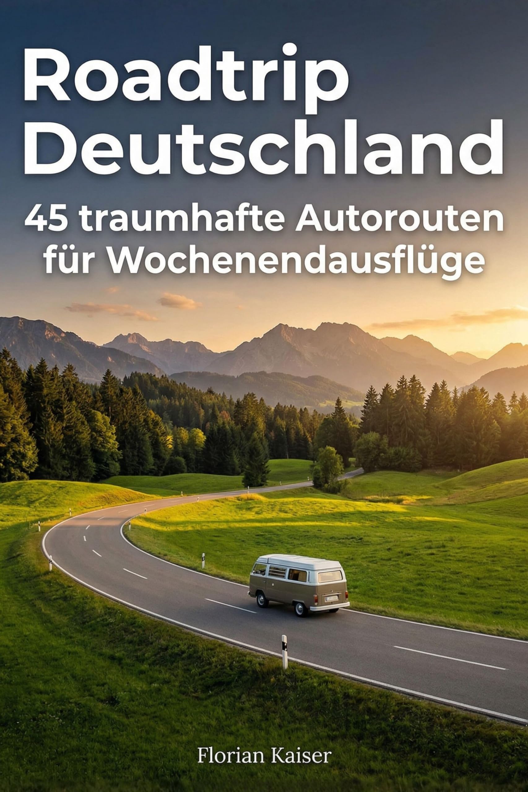 Roadtrip Deutschland: 45 traumhafte Autorouten für Wochenendausflüge