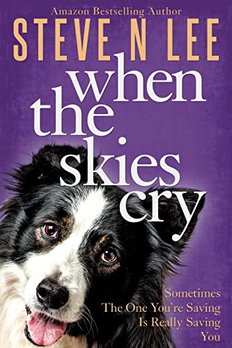 When The Skies Cry: Heartwarming Dog Fiction (Books for Dog Lovers)