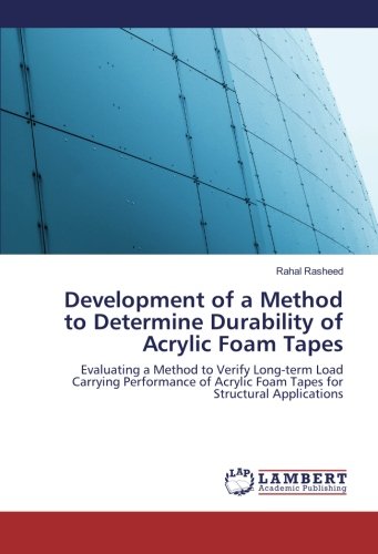 Development of a Method to Determine Durability of Acrylic Foam Tapes: Evaluating a Method to Verify Long-term Load Carrying Performance of Acrylic Foam Tapes for Structural Applications