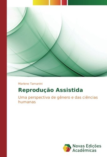 Reprodução Assistida: Uma perspectiva de gênero e das ciências humanas
