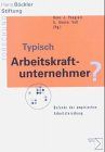 Typisch Arbeitskraftunternehmer?: Befunde der empirischen Arbeitsforschung